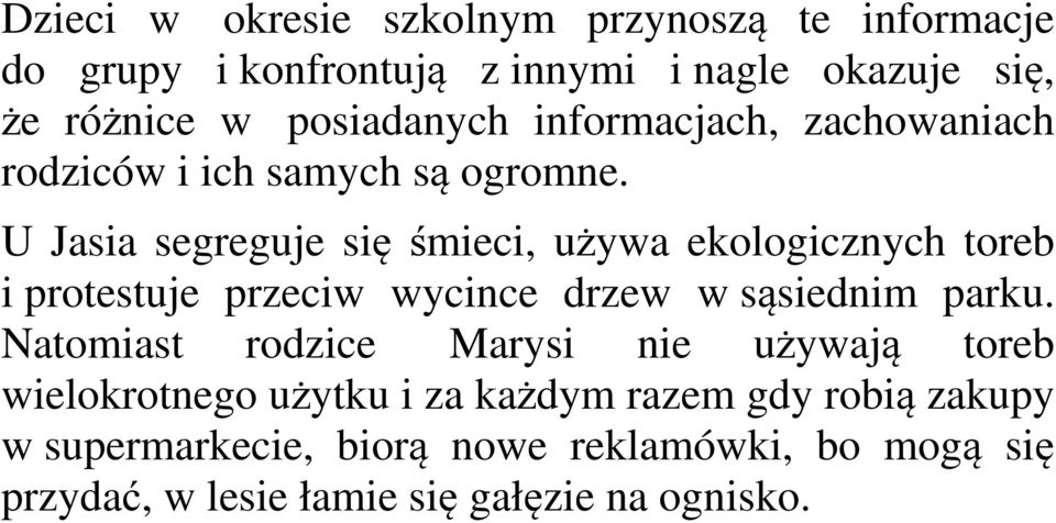 U Jasia segreguje się śmieci, używa ekologicznych toreb i protestuje przeciw wycince drzew w sąsiednim parku.