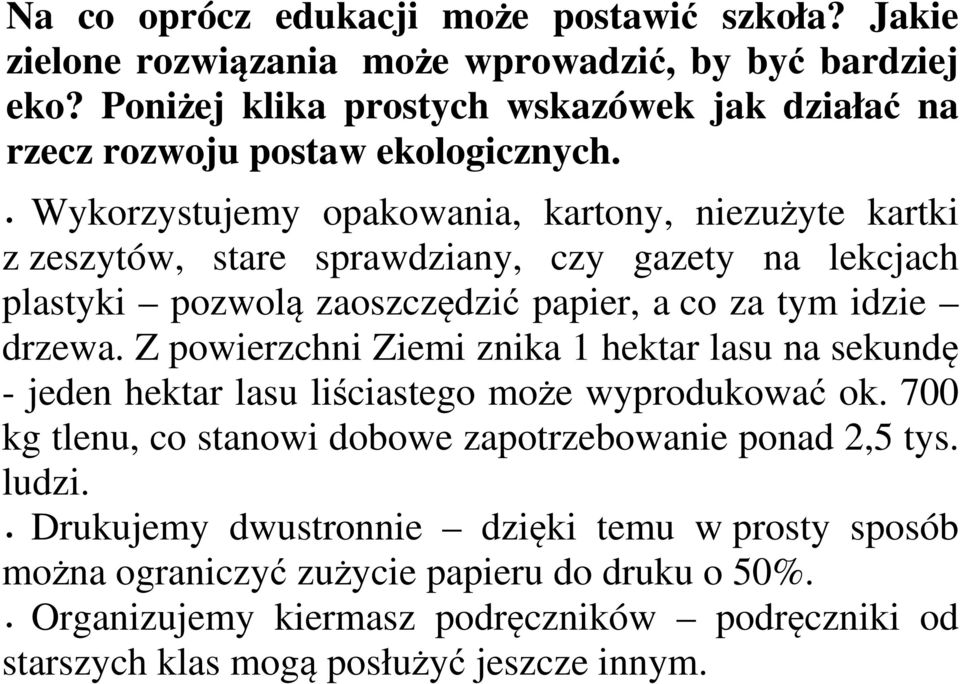 Wykorzystujemy opakowania, kartony, niezużyte kartki z zeszytów, stare sprawdziany, czy gazety na lekcjach plastyki pozwolą zaoszczędzić papier, a co za tym idzie drzewa.