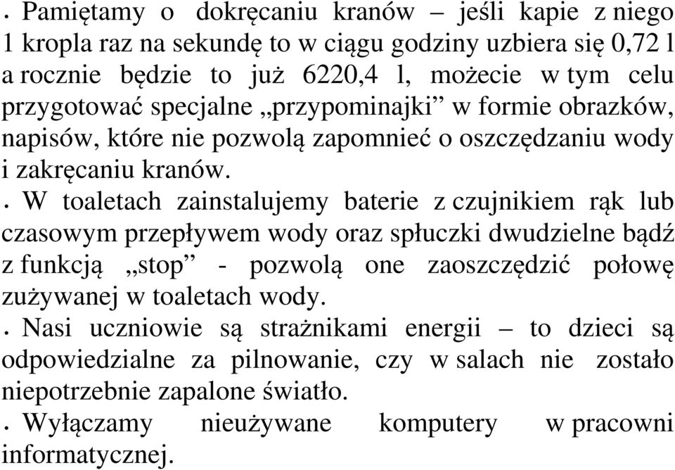 W toaletach zainstalujemy baterie z czujnikiem rąk lub czasowym przepływem wody oraz spłuczki dwudzielne bądź z funkcją stop - pozwolą one zaoszczędzić połowę zużywanej