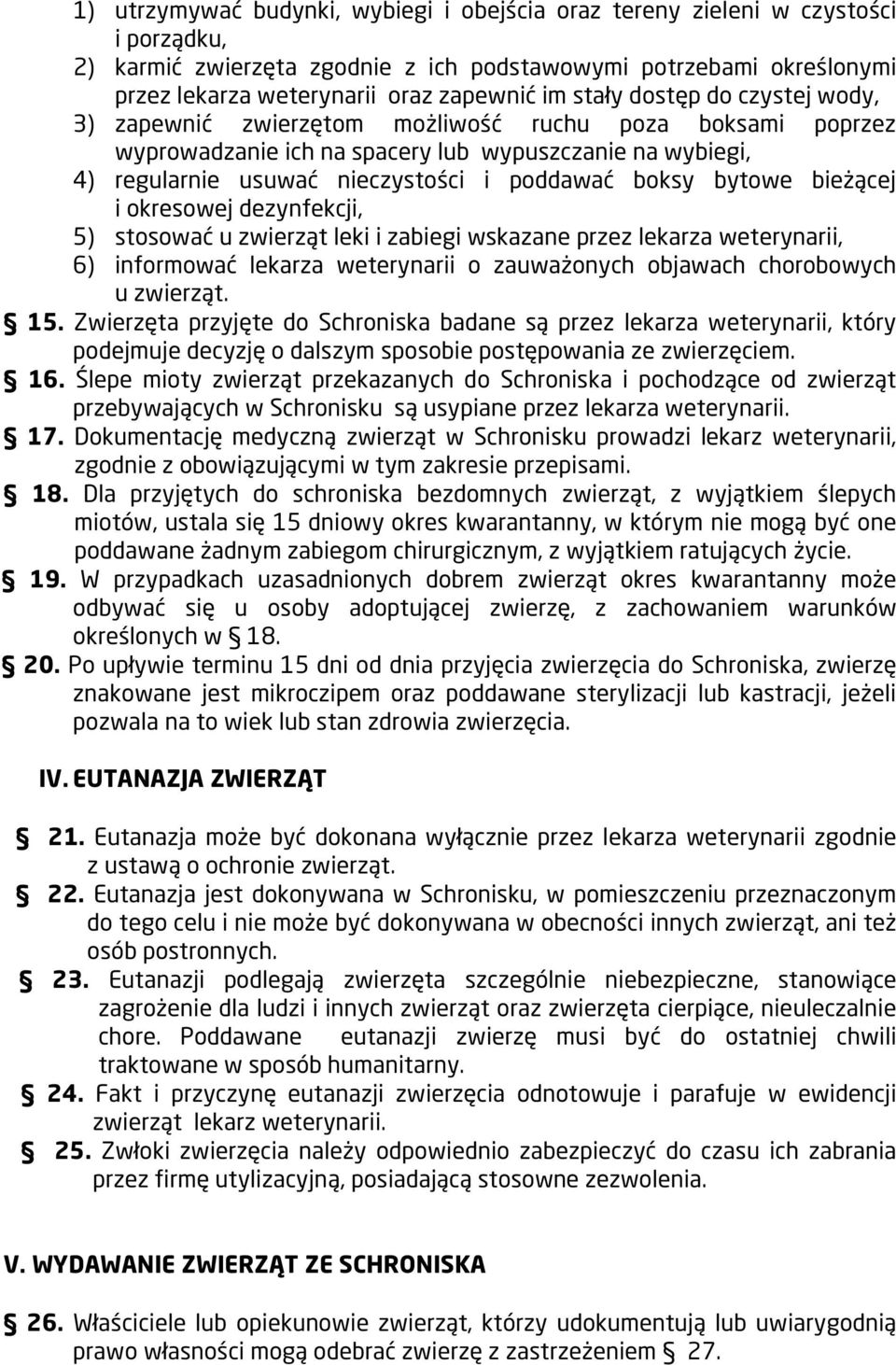 bytowe bieżącej i okresowej dezynfekcji, 5) stosować u zwierząt leki i zabiegi wskazane przez lekarza weterynarii, 6) informować lekarza weterynarii o zauważonych objawach chorobowych u zwierząt. 15.