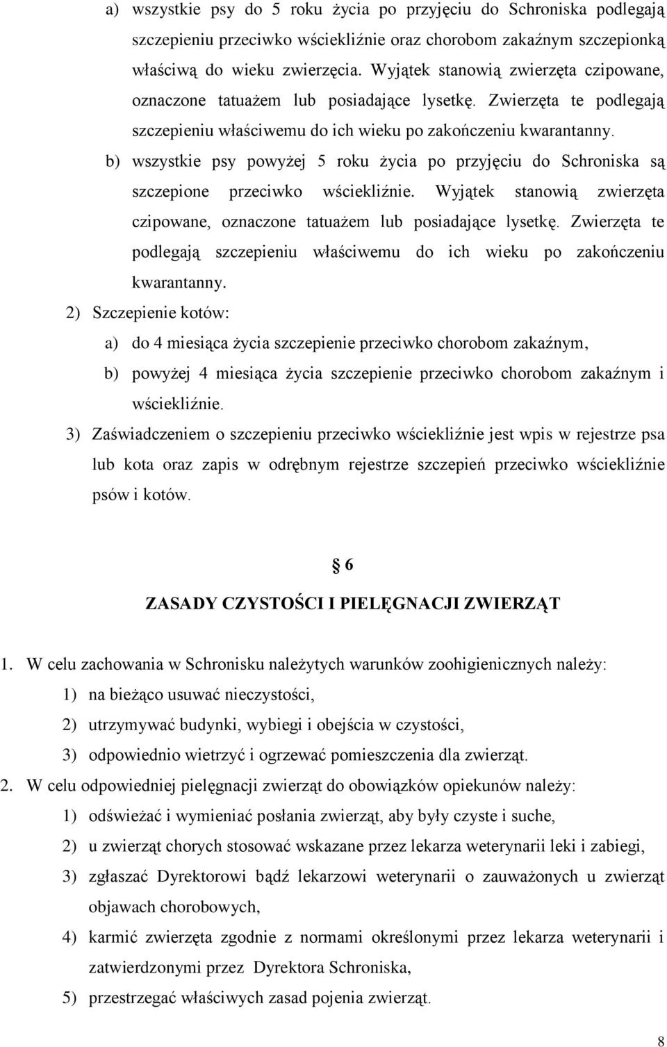 b) wszystkie psy powyżej 5 roku życia po przyjęciu do Schroniska są szczepione przeciwko wściekliźnie.