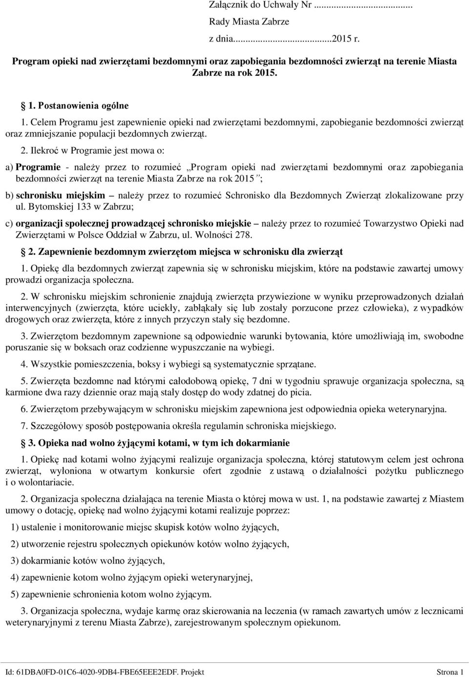 Ilekroć w Programie jest mowa o: a) Programie - należy przez to rozumieć Program opieki nad zwierzętami bezdomnymi oraz zapobiegania bezdomności zwierząt na terenie Miasta Zabrze na rok 2015 ; b)