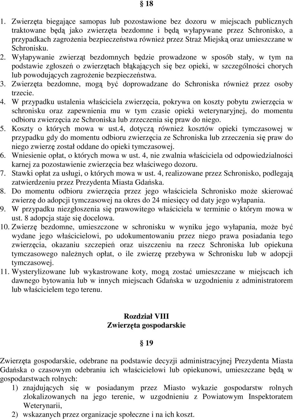 Wyłapywanie zwierząt bezdomnych będzie prowadzone w sposób stały, w tym na podstawie zgłoszeń o zwierzętach błąkających się bez opieki, w szczególności chorych lub powodujących zagrożenie