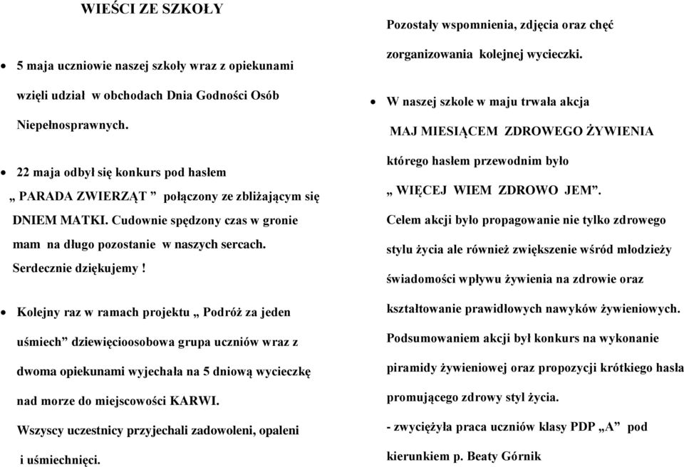 Kolejny raz w ramach projektu Podróż za jeden uśmiech dziewięcioosobowa grupa uczniów wraz z dwoma opiekunami wyjechała na 5 dniową wycieczkę nad morze do miejscowości KARWI.
