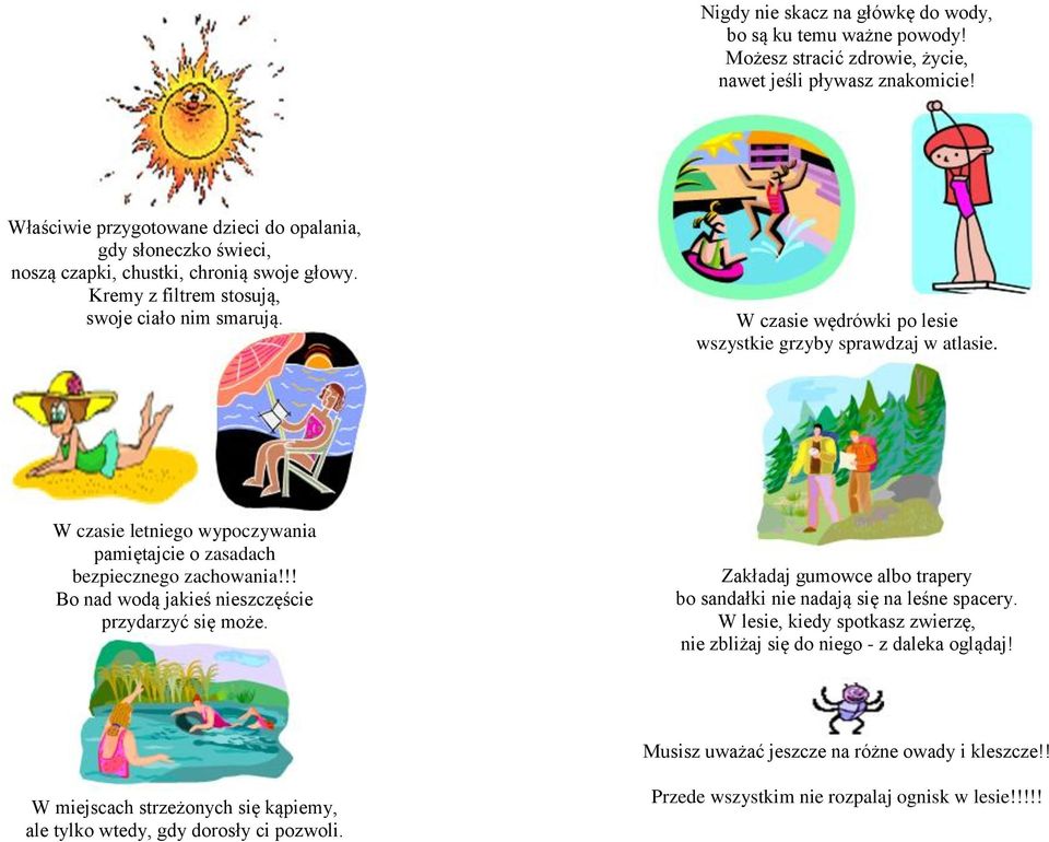 W czasie wędrówki po lesie wszystkie grzyby sprawdzaj w atlasie. W czasie letniego wypoczywania pamiętajcie o zasadach bezpiecznego zachowania!!! Bo nad wodą jakieś nieszczęście przydarzyć się może.