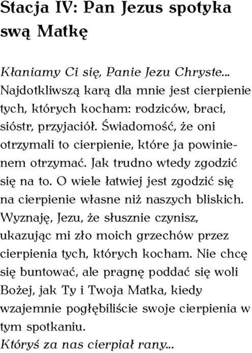 Świadomość, że oni otrzymali to cierpienie, które ja powinienem otrzymać. Jak trudno wtedy zgodzić się na to.