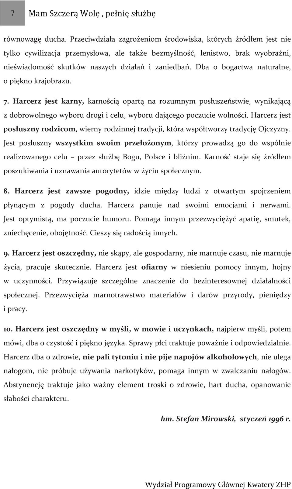 Dba o bogactwa naturalne, o piękno krajobrazu. 7. Harcerz jest karny, karnością opartą na rozumnym posłuszeństwie, wynikającą z dobrowolnego wyboru drogi i celu, wyboru dającego poczucie wolności.