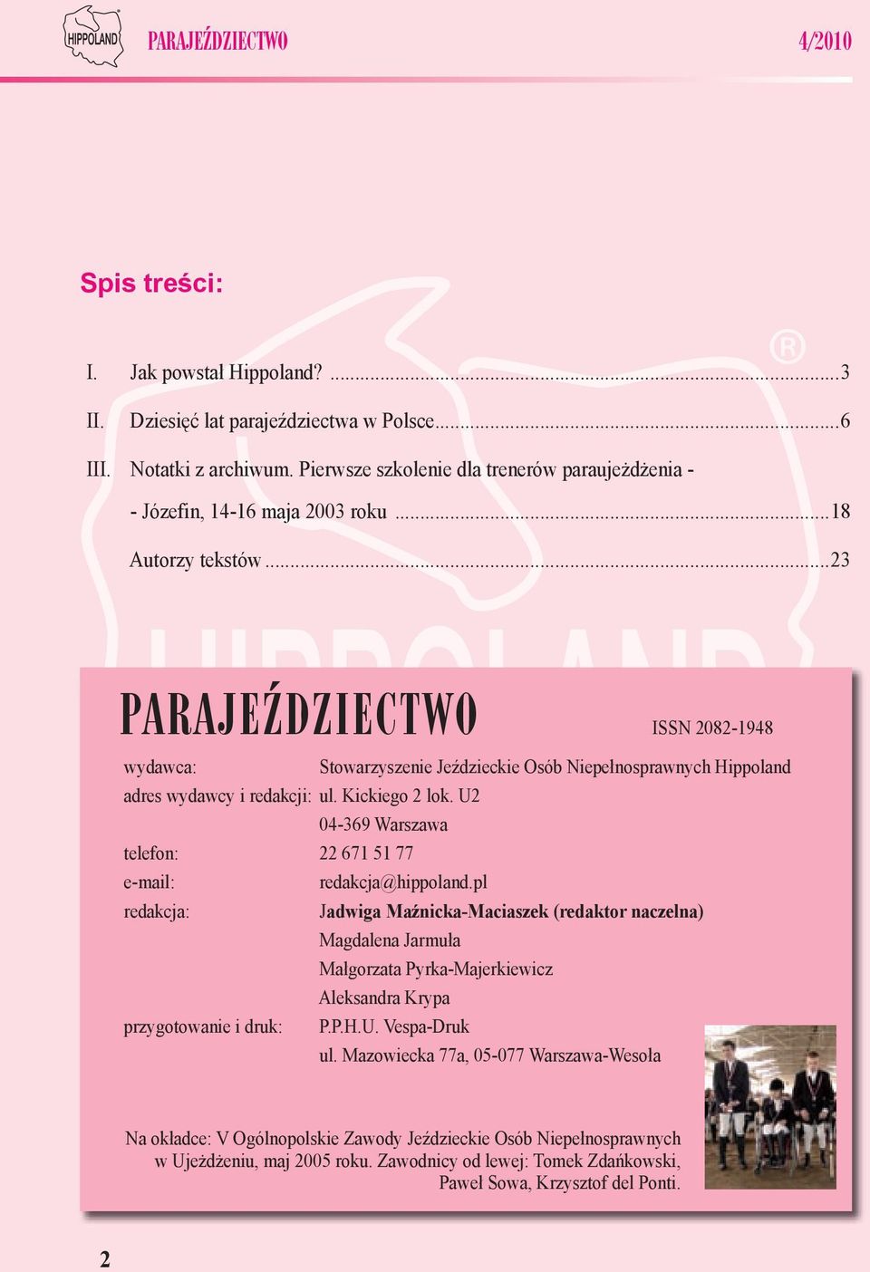 ..23 PARAJEŹDZIECTWO ISSN 2082-1948 wydawca: Stowarzyszenie Jeździeckie Osób Niepełnosprawnych Hippoland adres wydawcy i redakcji: ul. Kickiego 2 lok.