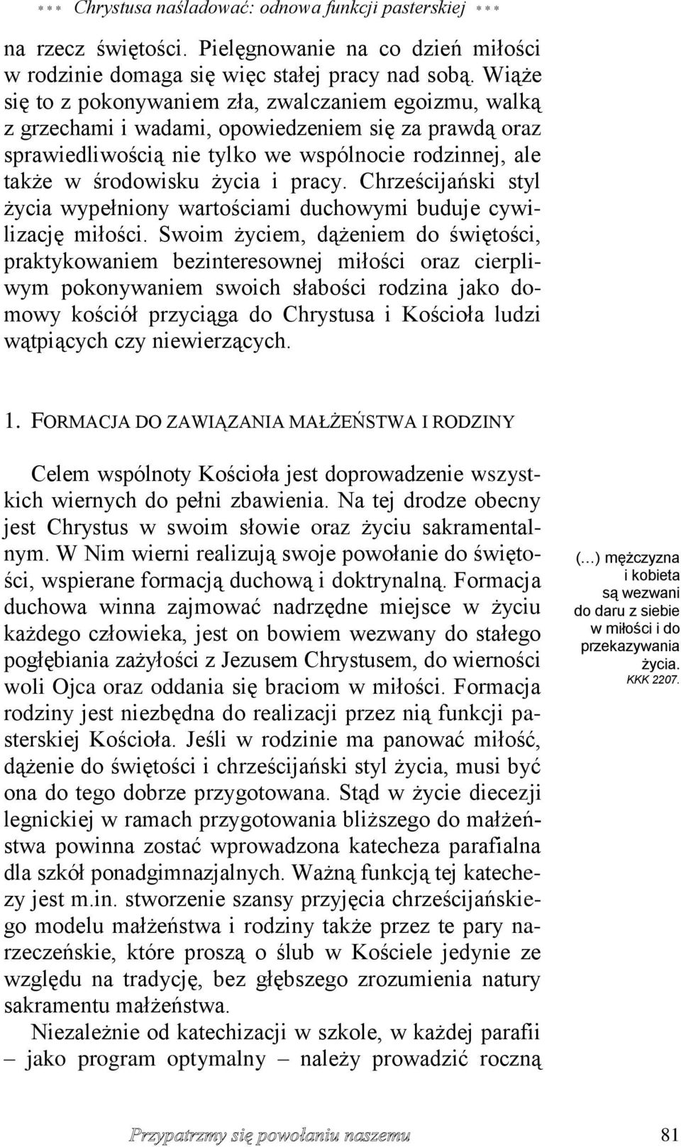 pracy. Chrześcijański styl życia wypełniony wartościami duchowymi buduje cywilizację miłości.