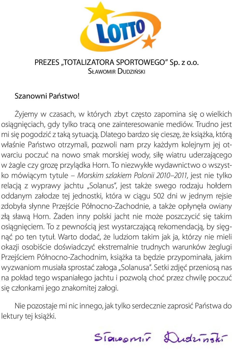 Dlatego bardzo się cieszę, że książka, którą właśnie Państwo otrzymali, pozwoli nam przy każdym kolejnym jej otwarciu poczuć na nowo smak morskiej wody, siłę wiatru uderzającego w żagle czy grozę