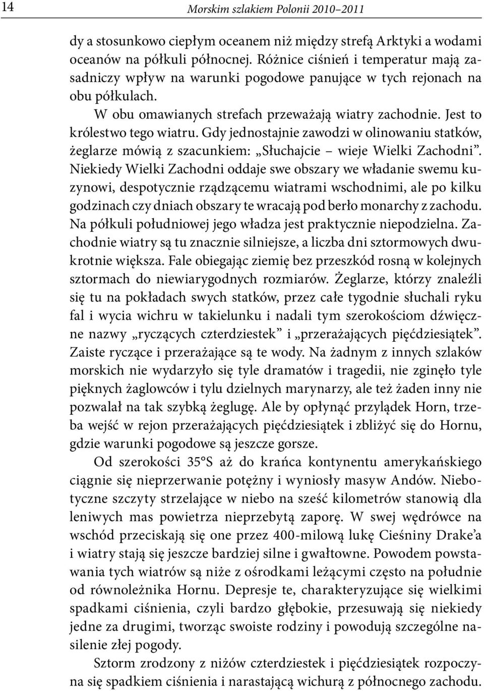 Gdy jednostajnie zawodzi w olinowaniu statków, żeglarze mówią z szacunkiem: Słuchajcie wieje Wielki Zachodni.