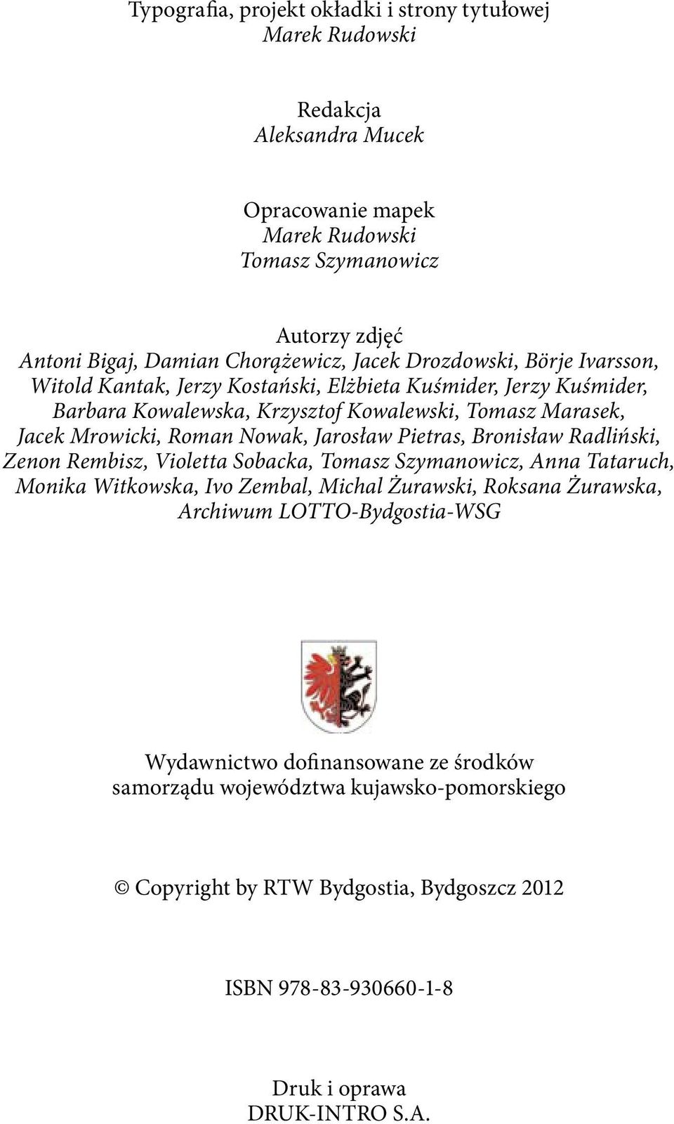 Jarosław Pietras, Bronisław Radliński, Zenon Rembisz, Violetta Sobacka, Tomasz Szymanowicz, Anna Tataruch, Monika Witkowska, Ivo Zembal, Michal Żurawski, Roksana Żurawska, Archiwum