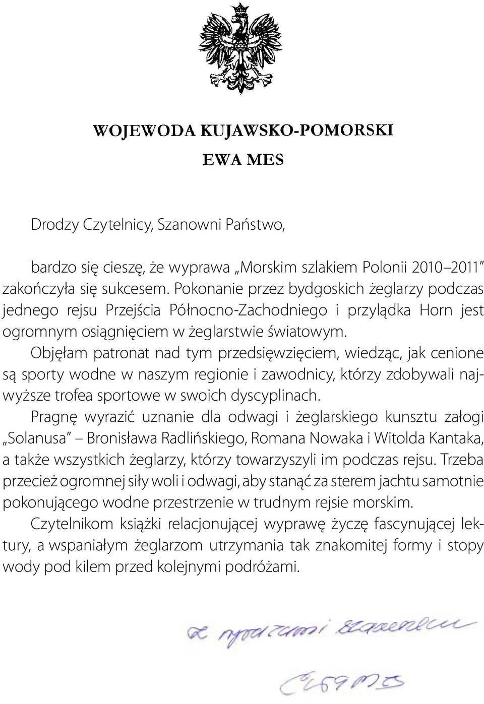 Objęłam patronat nad tym przedsięwzięciem, wiedząc, jak cenione są sporty wodne w naszym regionie i zawodnicy, którzy zdobywali najwyższe trofea sportowe w swoich dyscyplinach.