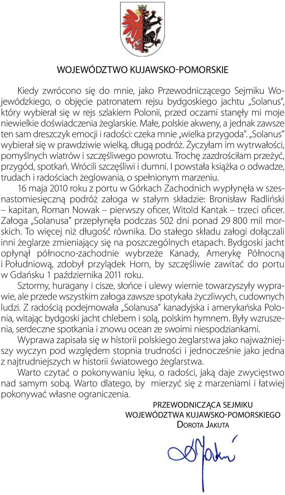 Solanus wybierał się w prawdziwie wielką, długą podróż. Życzyłam im wytrwałości, pomyślnych wiatrów i szczęśliwego powrotu. Trochę zazdrościłam przeżyć, przygód, spotkań. Wrócili szczęśliwi i dumni.