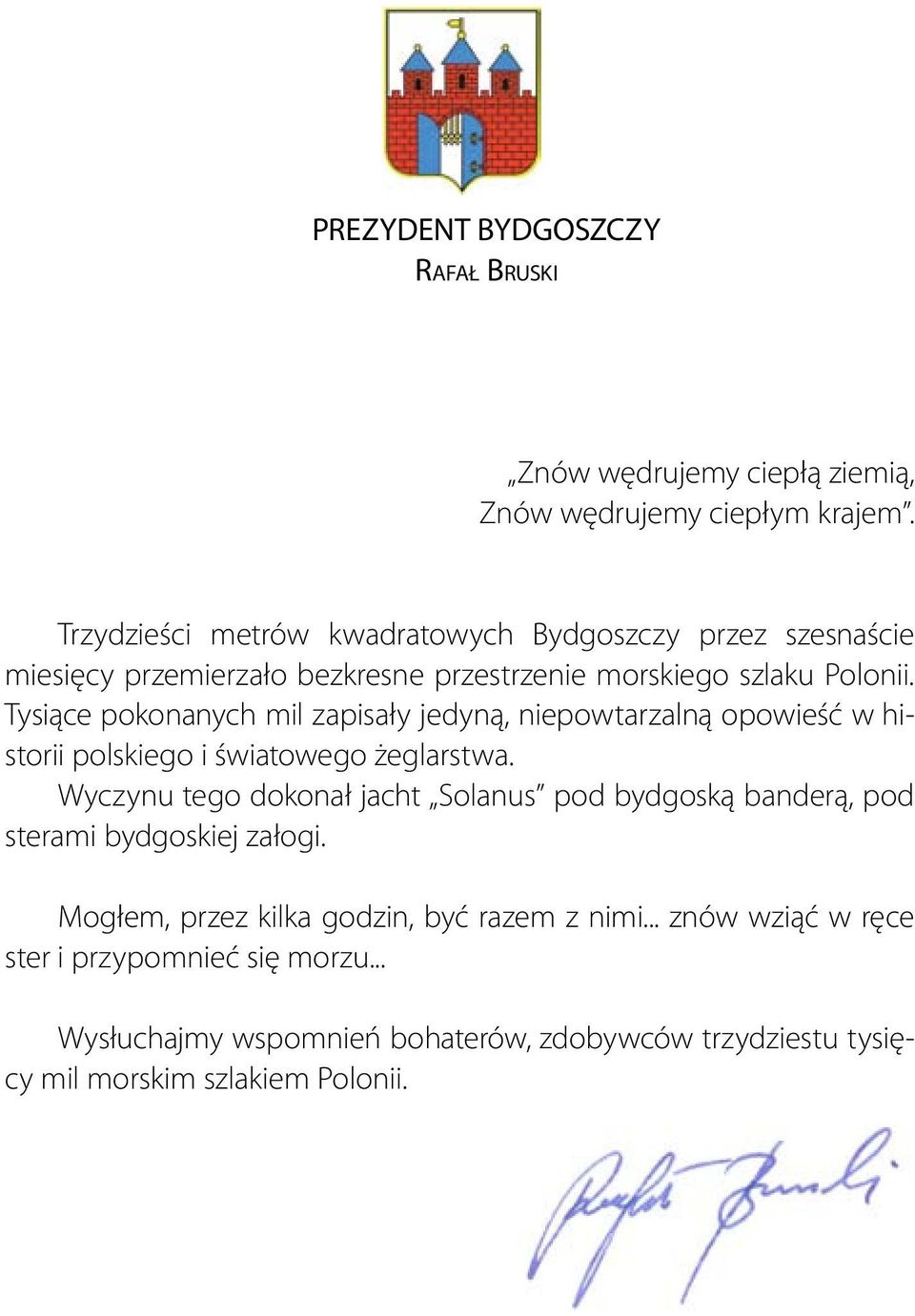 Tysiące pokonanych mil zapisały jedyną, niepowtarzalną opowieść w historii polskiego i światowego żeglarstwa.