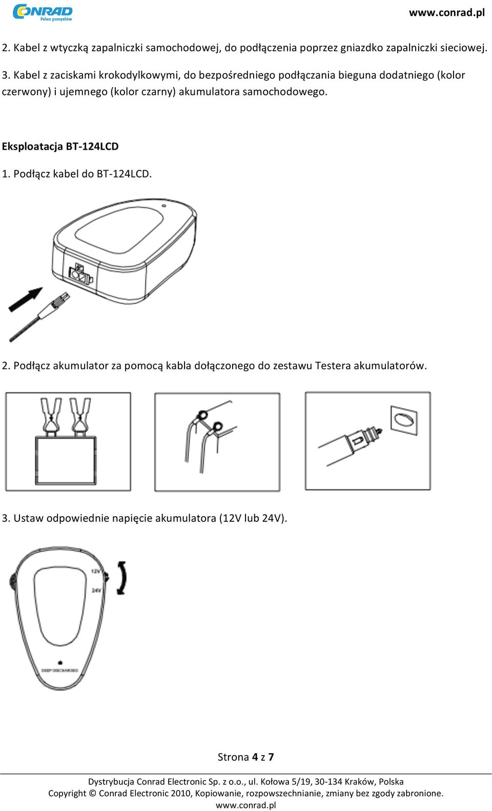 (kolor czarny) akumulatora samochodowego. Eksploatacja BT- 124LCD 1. Podłącz kabel do BT- 124LCD. 2.
