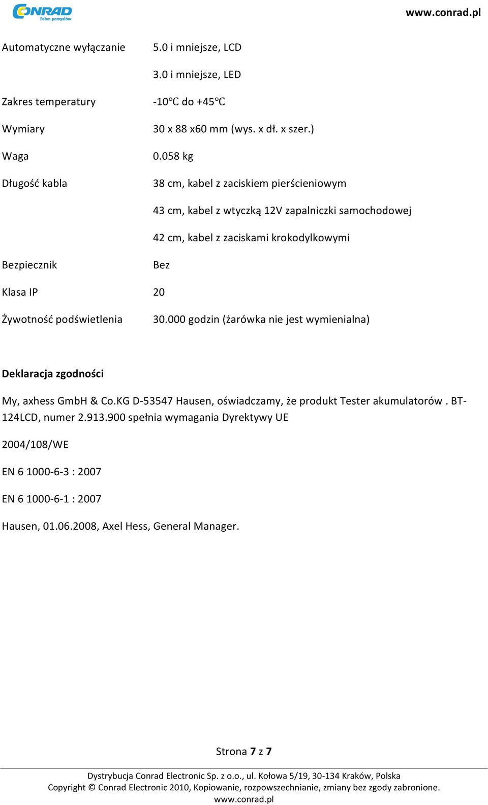 podświetlenia Bez 20 30.000 godzin (żarówka nie jest wymienialna) Deklaracja zgodności My, axhess GmbH & Co.
