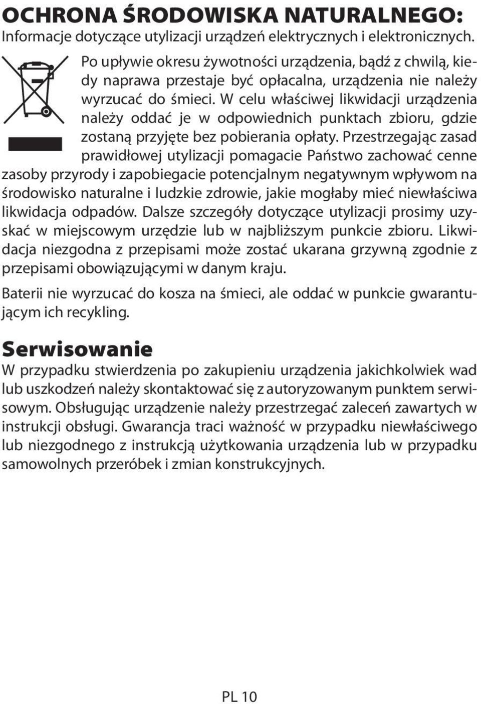 W celu właściwej likwidacji urządzenia należy oddać je w odpowiednich punktach zbioru, gdzie zostaną przyjęte bez pobierania opłaty.