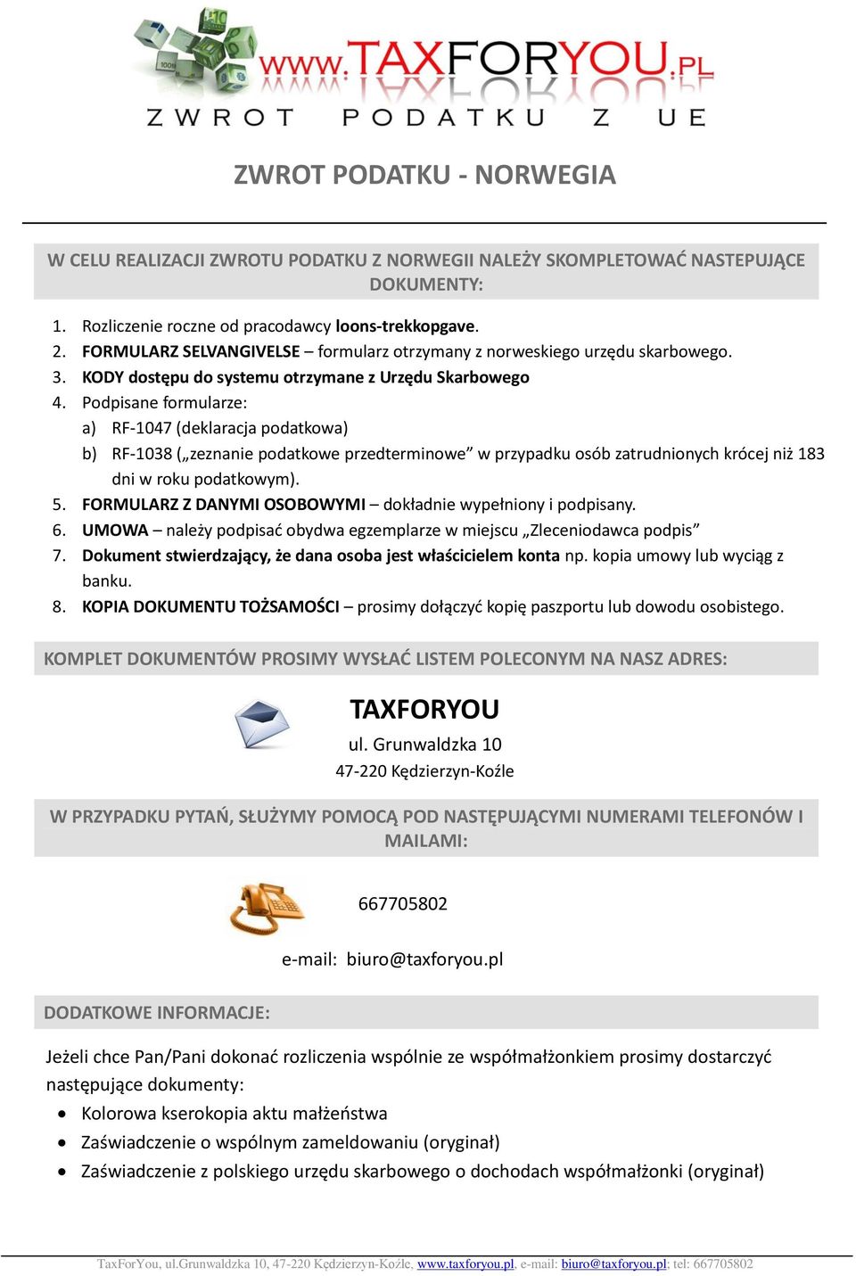 Podpisane formularze: a) RF-1047 (deklaracja podatkowa) b) RF-1038 ( zeznanie podatkowe przedterminowe w przypadku osób zatrudnionych krócej niż 183 dni w roku podatkowym). 5.