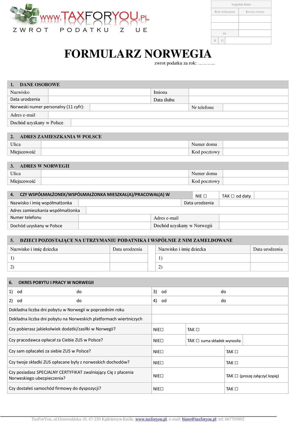 ADRES ZAMIESZKANIA W POLSCE Ulica Miejscowość Numer domu Kod pocztowy 3. ADRES W NORWEGII Ulica Miejscowość Numer domu Kod pocztowy 4.