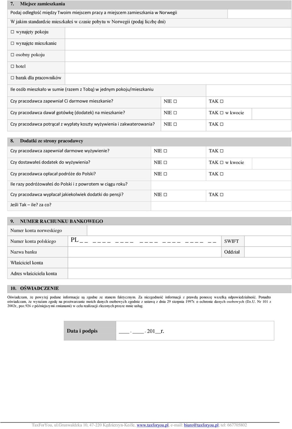 NIE TAK Czy pracodawca dawał gotówkę (dodatek) na mieszkanie? NIE TAK w kwocie Czy pracodawca potrącał z wypłaty koszty wyżywienia i zakwaterowania? NIE TAK 8.