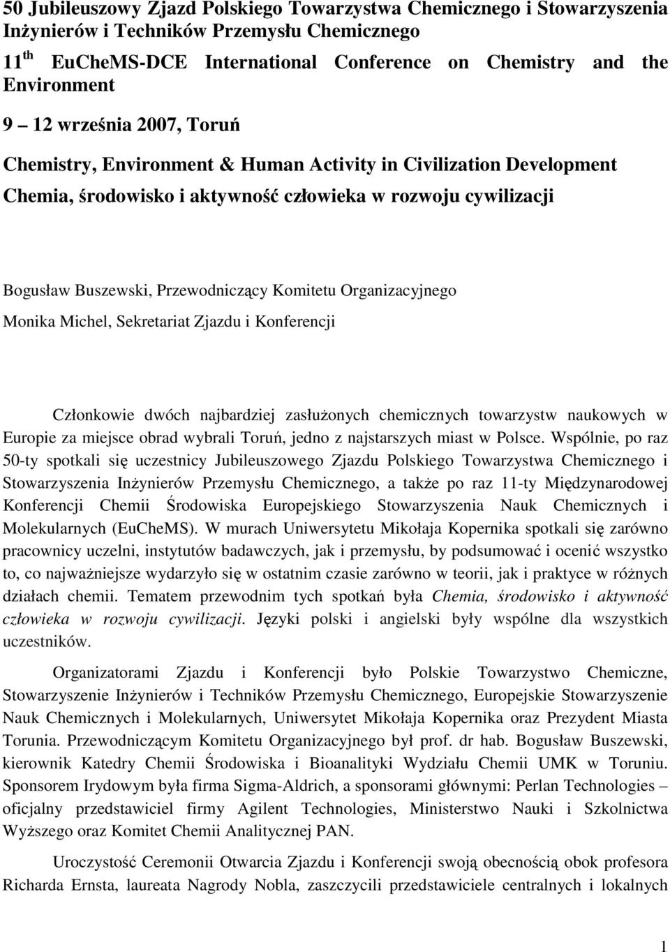 Organizacyjnego Monika Michel, Sekretariat Zjazdu i Konferencji Członkowie dwóch najbardziej zasłuŝonych chemicznych towarzystw naukowych w Europie za miejsce obrad wybrali Toruń, jedno z