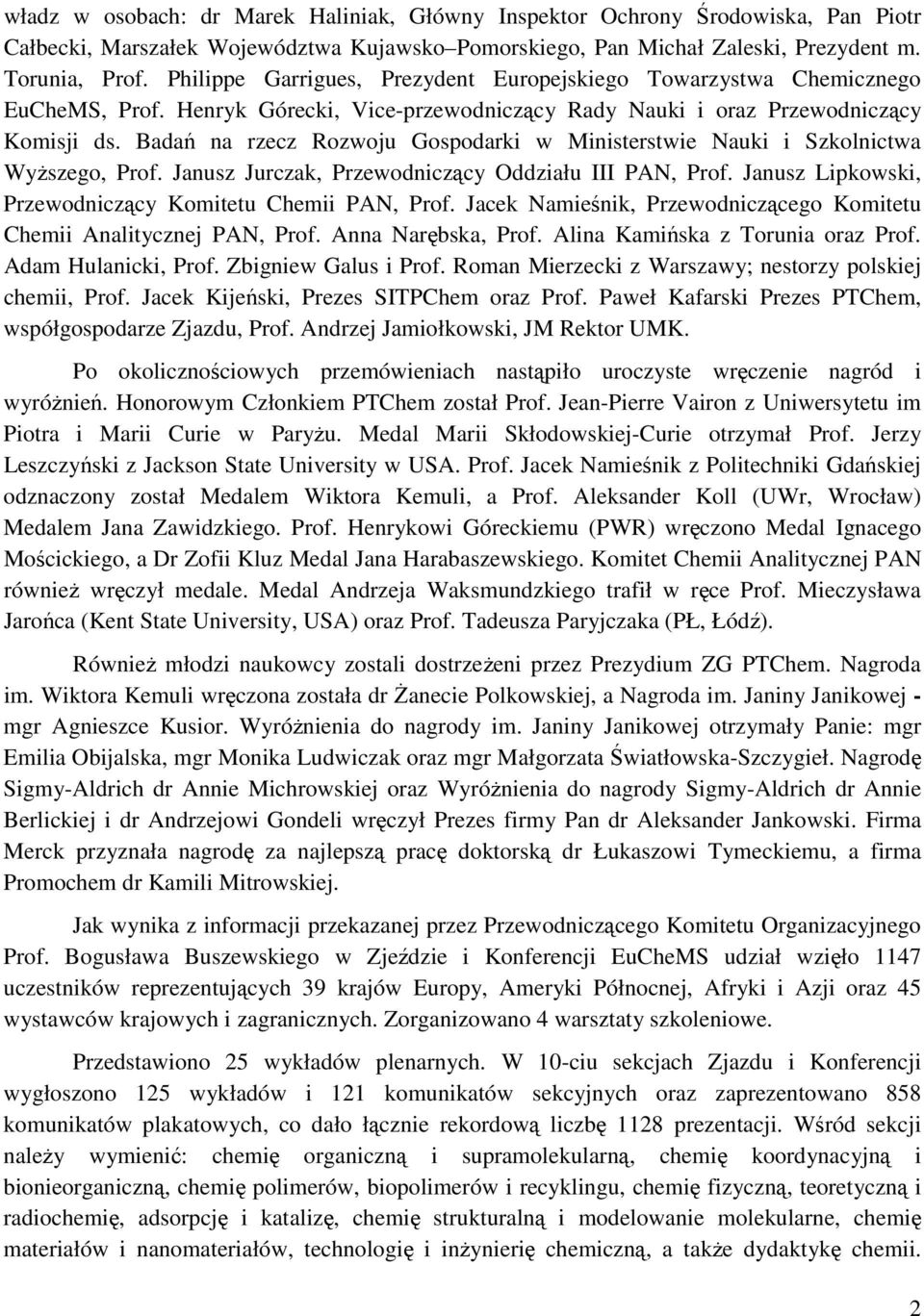 Badań na rzecz Rozwoju Gospodarki w Ministerstwie Nauki i Szkolnictwa WyŜszego, Prof. Janusz Jurczak, Przewodniczący Oddziału III PAN, Prof. Janusz Lipkowski, Przewodniczący Komitetu Chemii PAN, Prof.