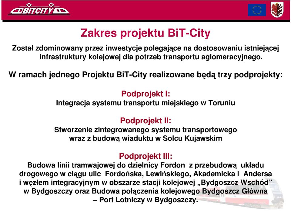 systemu transportowego wraz z budową wiaduktu w Solcu Kujawskim Podprojekt III: Budowa linii tramwajowej do dzielnicy Fordon z przebudową układu drogowego w ciągu ulic Fordońska,