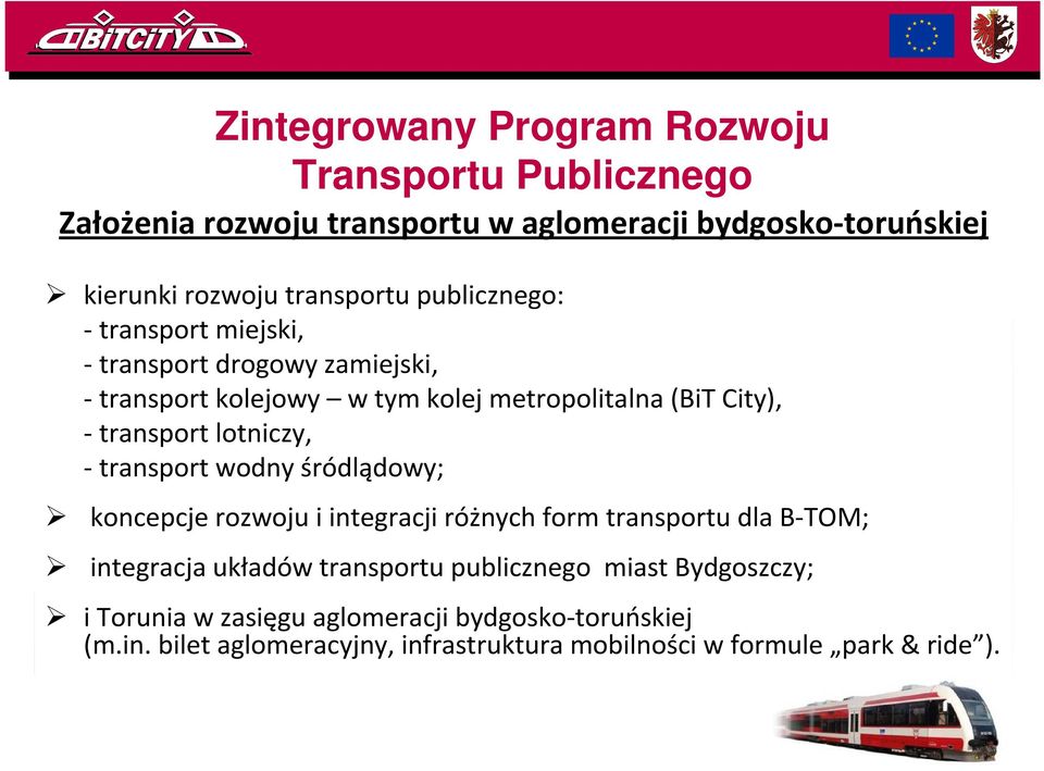 - transport wodny śródlądowy; koncepcje rozwoju i integracji różnych form transportu dla B-TOM; integracja układów transportu publicznego miast