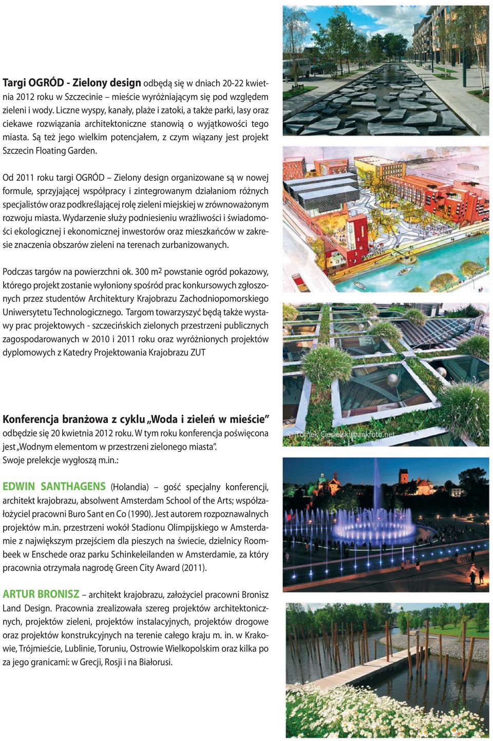 Są też jego wielkim potencjałem, z czym wiązany jest projekt Szczecin Floating Garden.