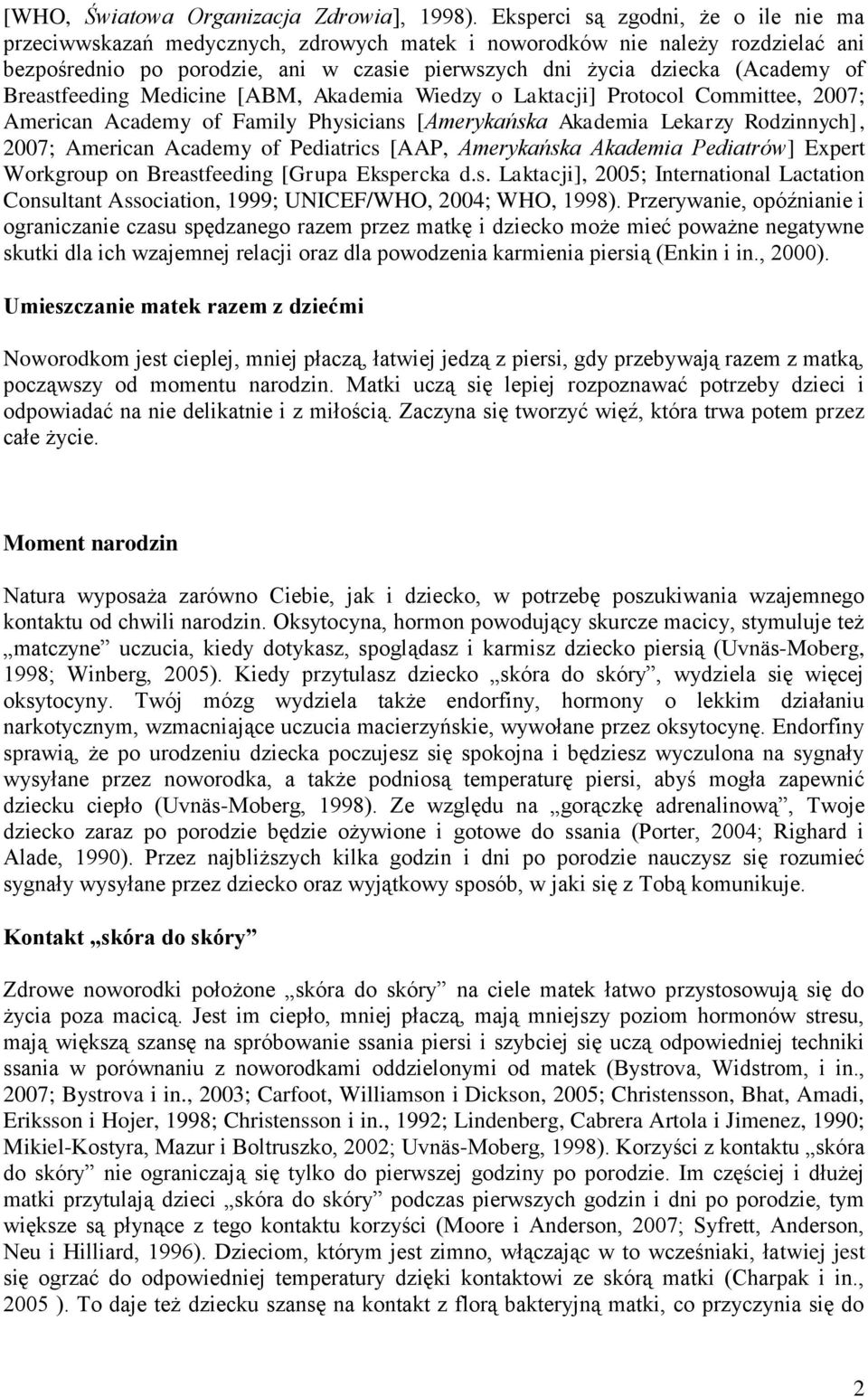Breastfeeding Medicine [ABM, Akademia Wiedzy o Laktacji] Protocol Committee, 2007; American Academy of Family Physicians [Amerykańska Akademia Lekarzy Rodzinnych], 2007; American Academy of