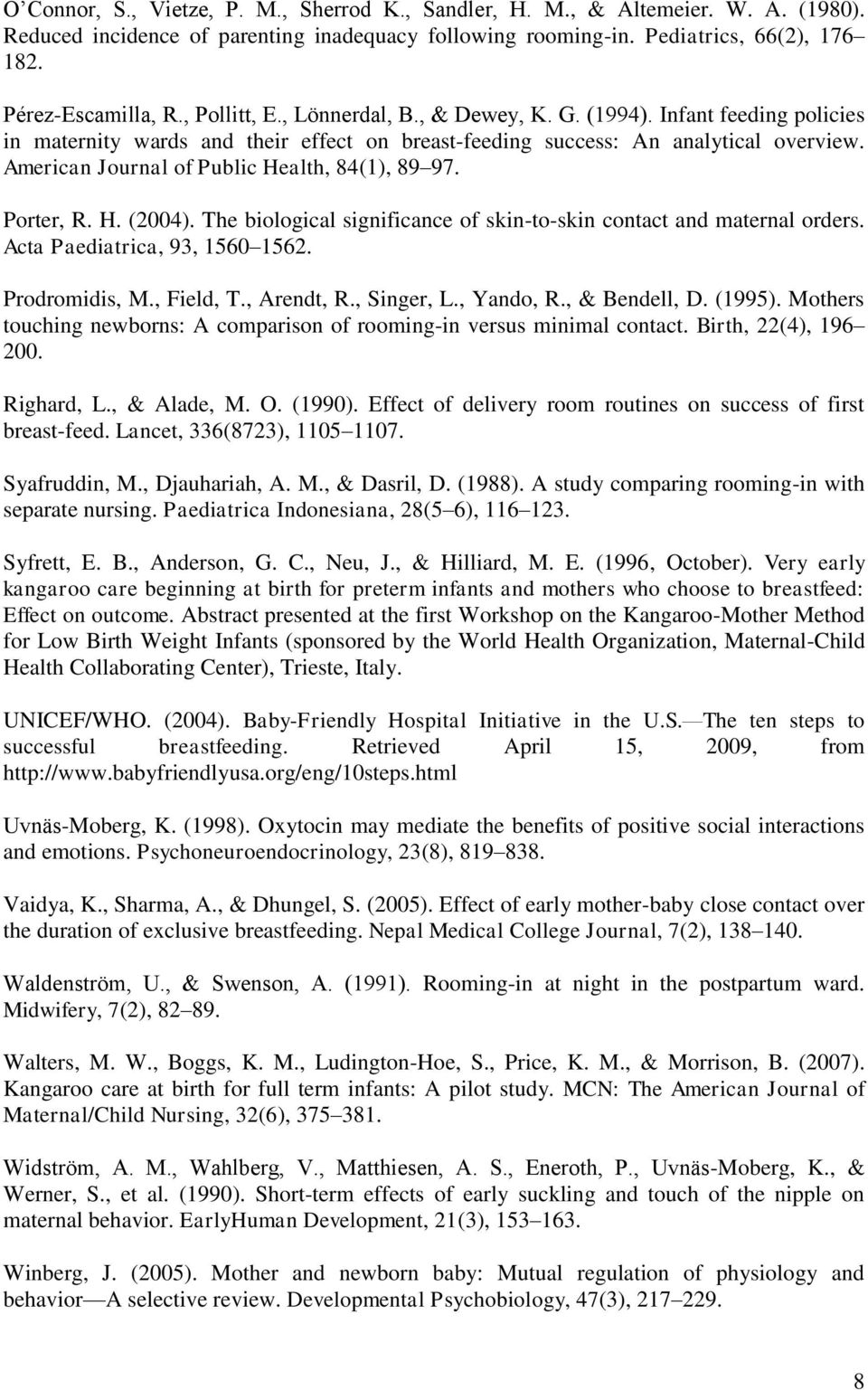 American Journal of Public Health, 84(1), 89 97. Porter, R. H. (2004). The biological significance of skin-to-skin contact and maternal orders. Acta Paediatrica, 93, 1560 1562. Prodromidis, M.