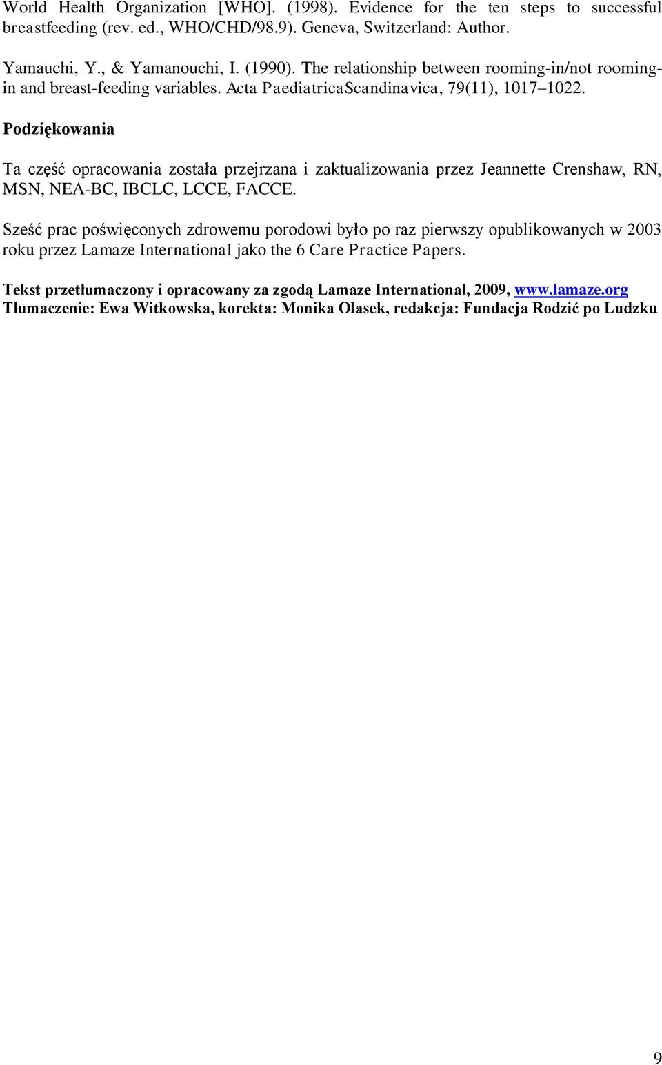 Podziękowania Ta część opracowania została przejrzana i zaktualizowania przez Jeannette Crenshaw, RN, MSN, NEA-BC, IBCLC, LCCE, FACCE.