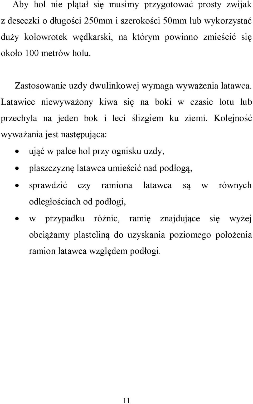 Latawiec niewyważony kiwa się na boki w czasie lotu lub przechyla na jeden bok i leci ślizgiem ku ziemi.