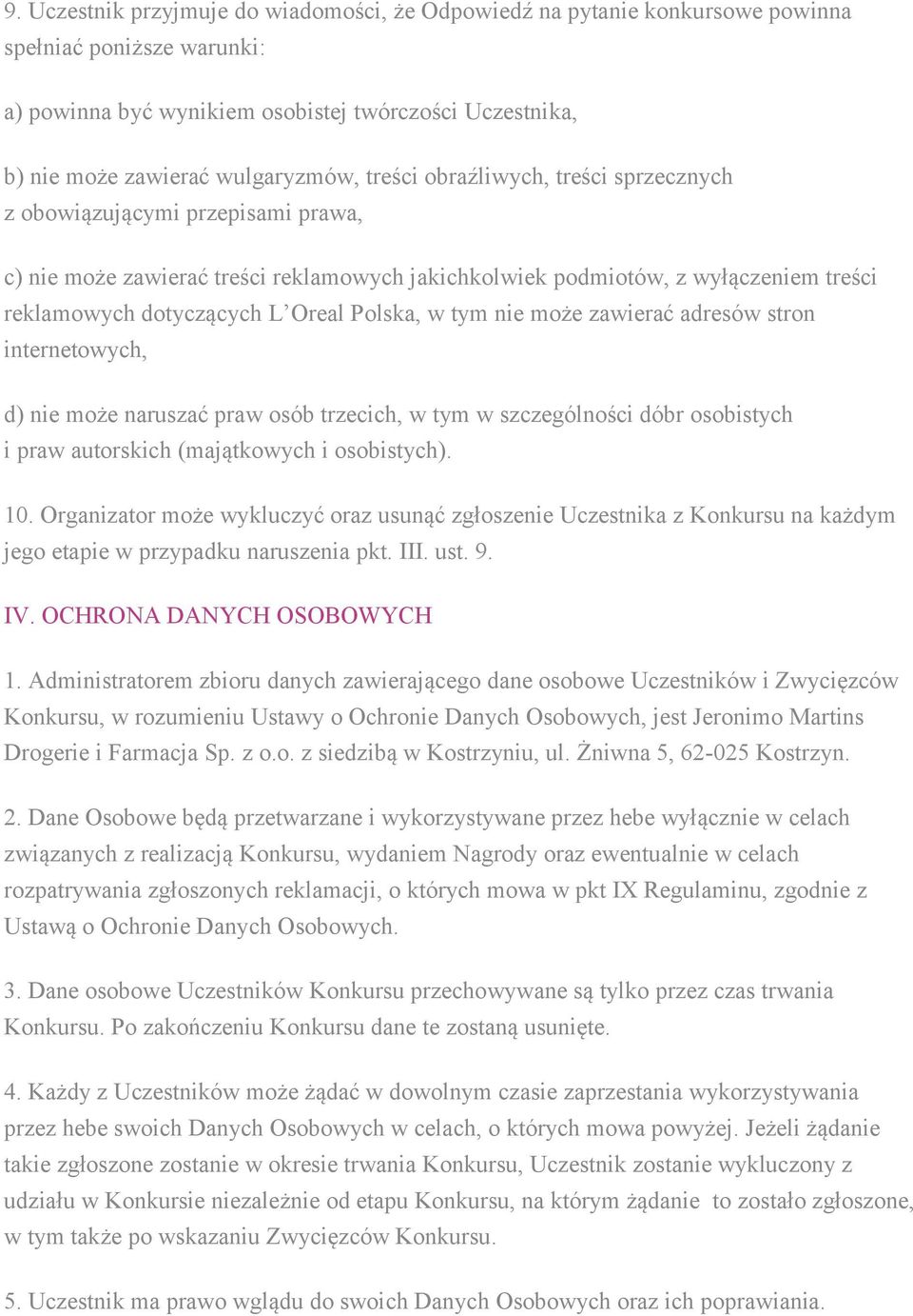 w tym nie może zawierać adresów stron internetowych, d) nie może naruszać praw osób trzecich, w tym w szczególności dóbr osobistych i praw autorskich (majątkowych i osobistych). 10.