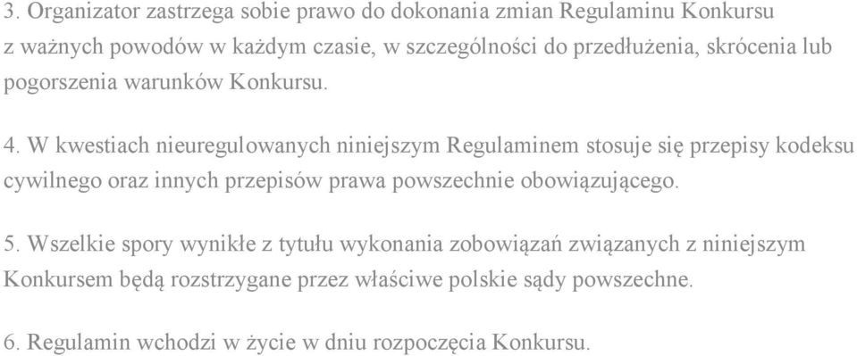 W kwestiach nieuregulowanych niniejszym Regulaminem stosuje się przepisy kodeksu cywilnego oraz innych przepisów prawa powszechnie
