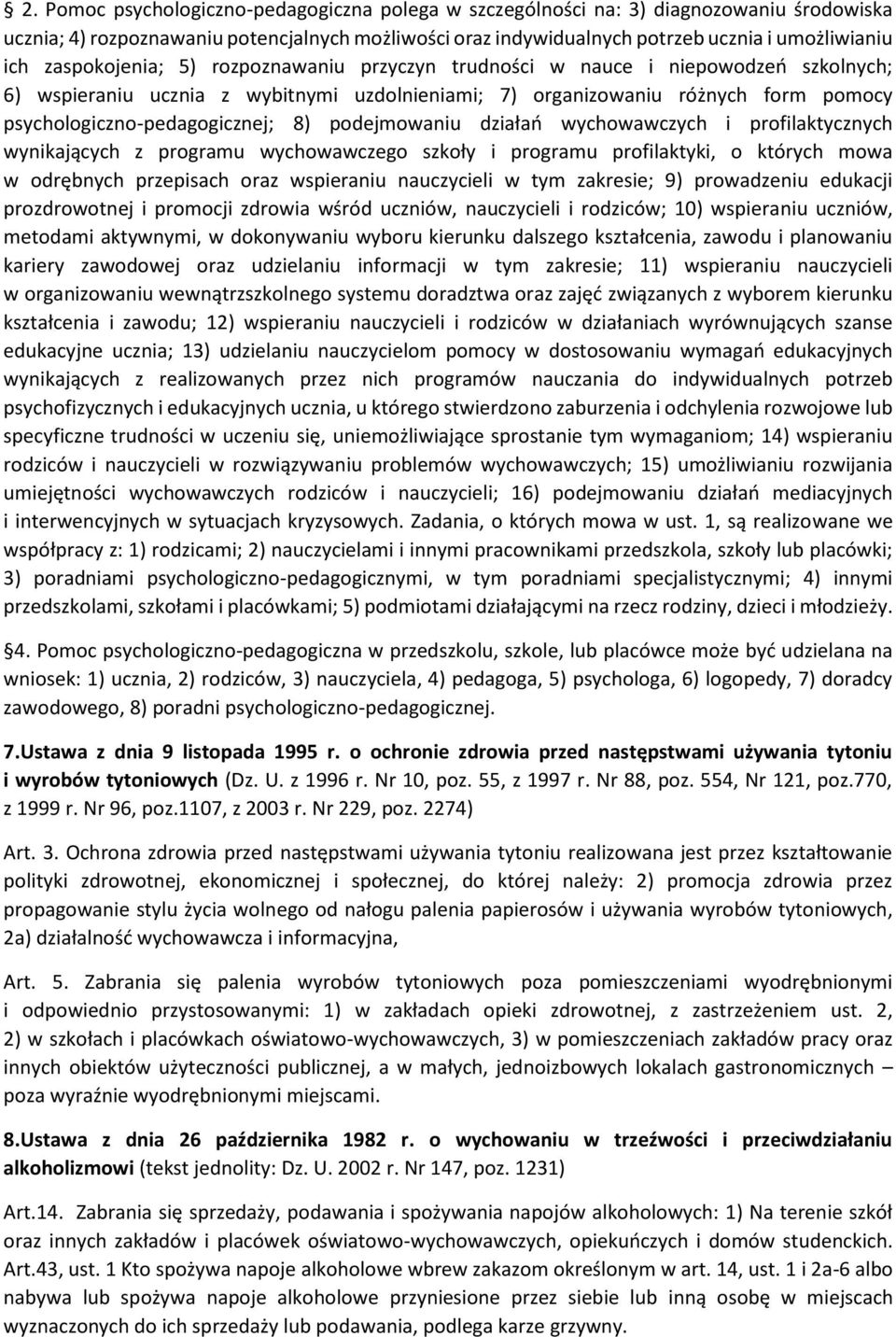 8) podejmowaniu działań wychowawczych i profilaktycznych wynikających z programu wychowawczego szkoły i programu profilaktyki, o których mowa w odrębnych przepisach oraz wspieraniu nauczycieli w tym