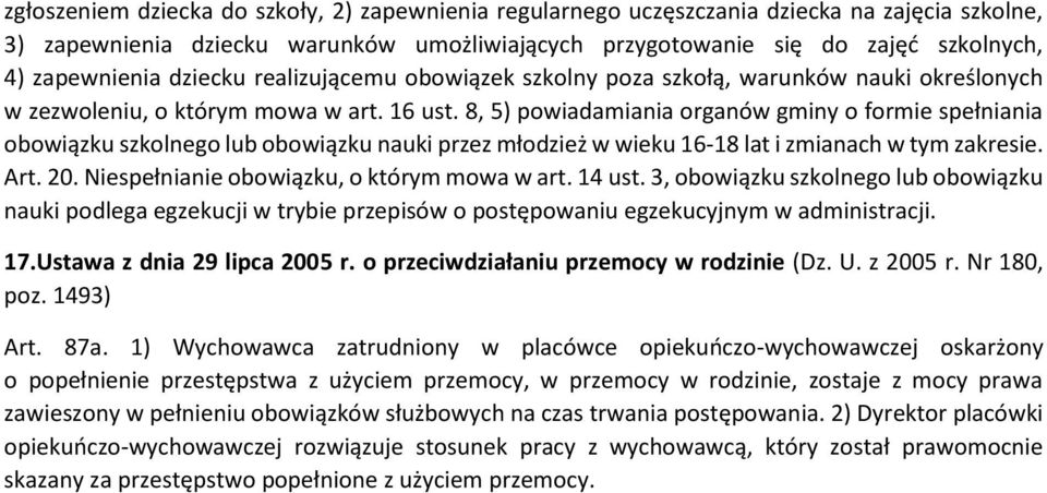 8, 5) powiadamiania organów gminy o formie spełniania obowiązku szkolnego lub obowiązku nauki przez młodzież w wieku 16-18 lat i zmianach w tym zakresie. Art. 20.