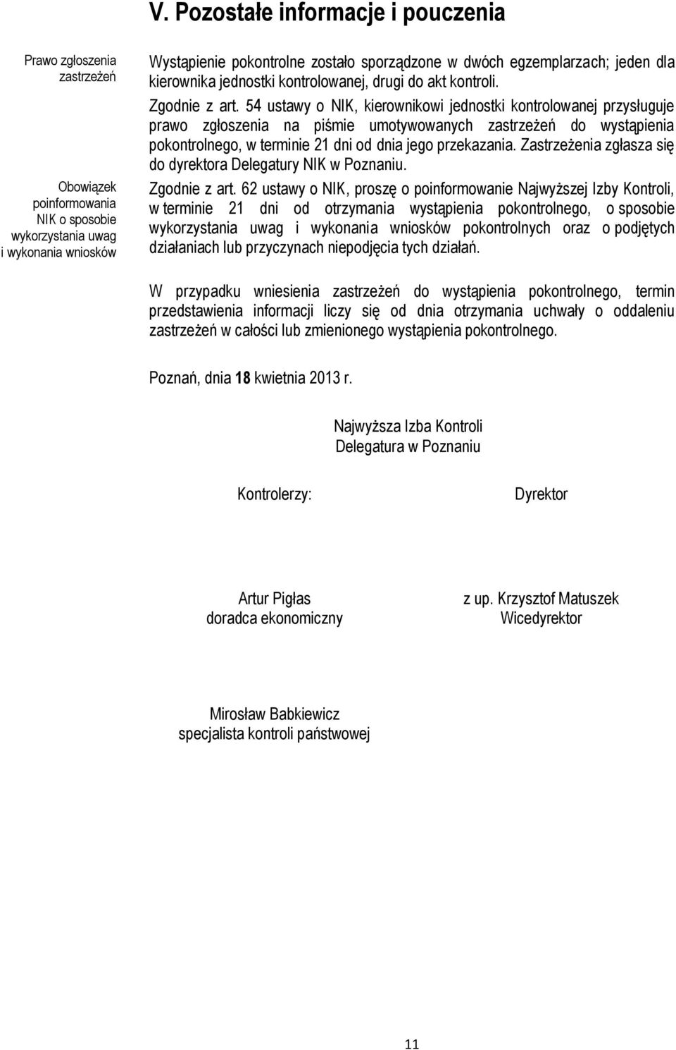 54 ustawy o NIK, kierownikowi jednostki kontrolowanej przysługuje prawo zgłoszenia na piśmie umotywowanych zastrzeżeń do wystąpienia pokontrolnego, w terminie 21 dni od dnia jego przekazania.