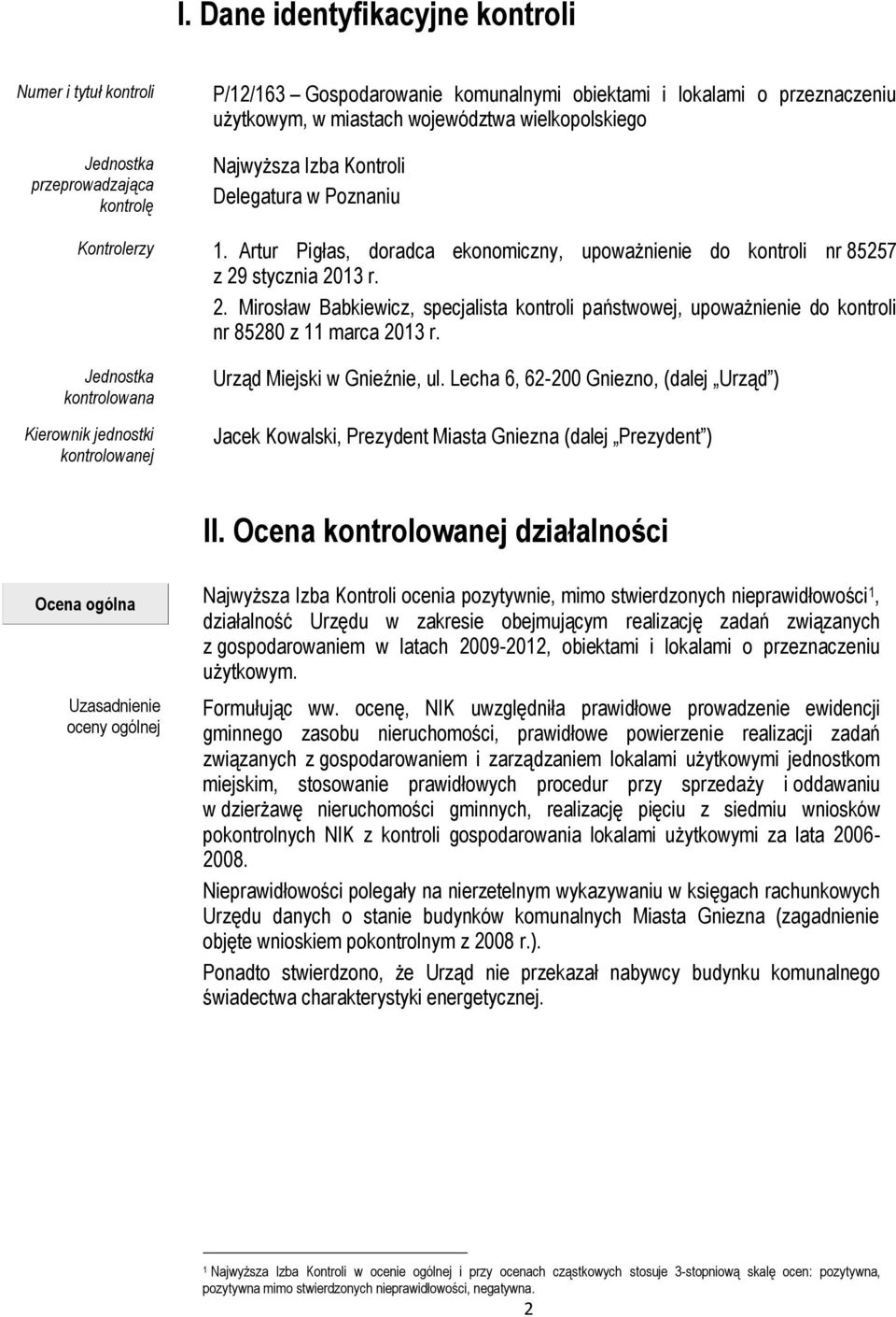 stycznia 2013 r. 2. Mirosław Babkiewicz, specjalista kontroli państwowej, upoważnienie do kontroli nr 85280 z 11 marca 2013 r.