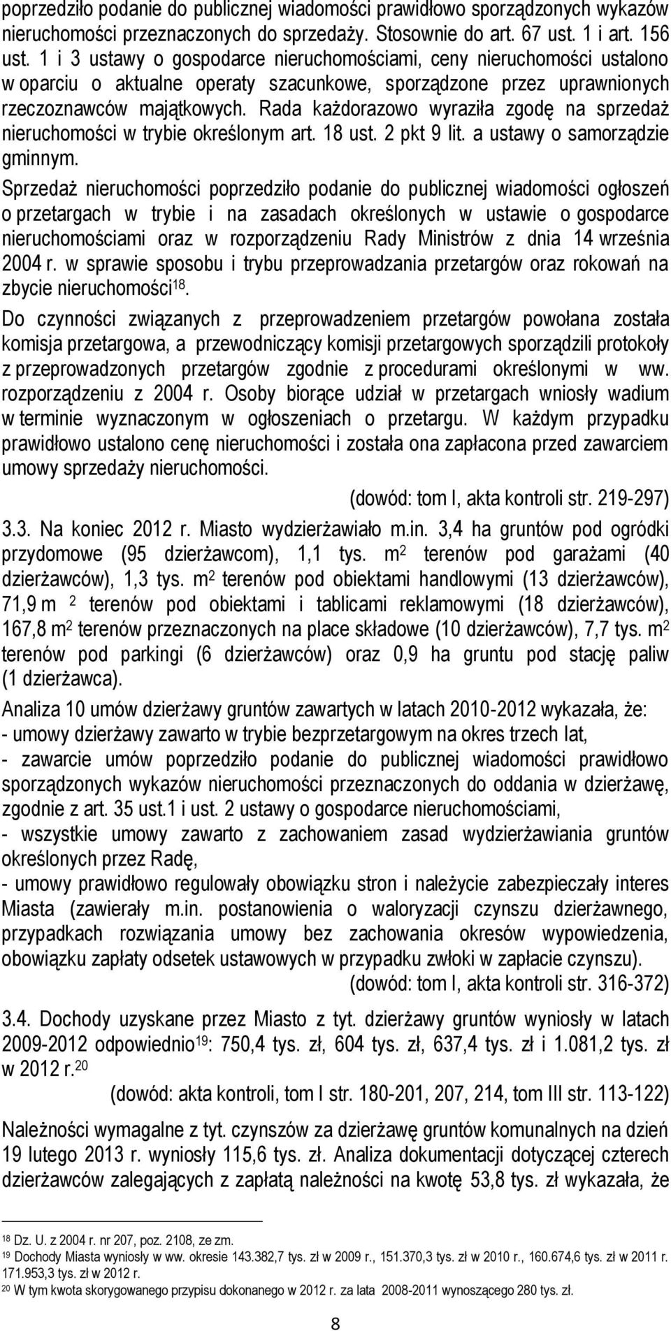 Rada każdorazowo wyraziła zgodę na sprzedaż nieruchomości w trybie określonym art. 18 ust. 2 pkt 9 lit. a ustawy o samorządzie gminnym.