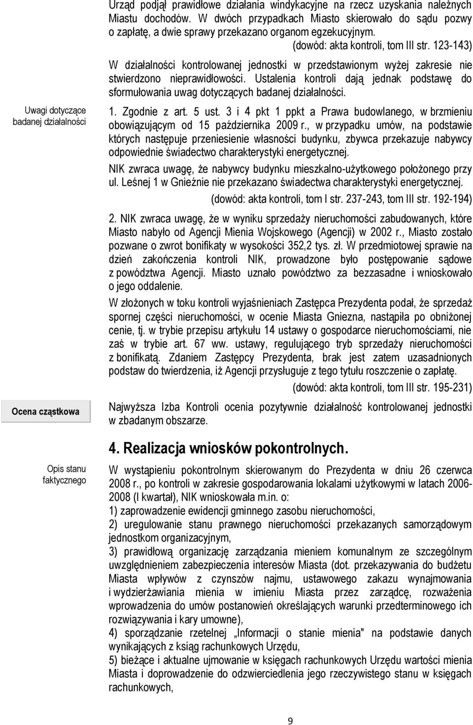 123-143) W działalności kontrolowanej jednostki w przedstawionym wyżej zakresie nie stwierdzono nieprawidłowości.