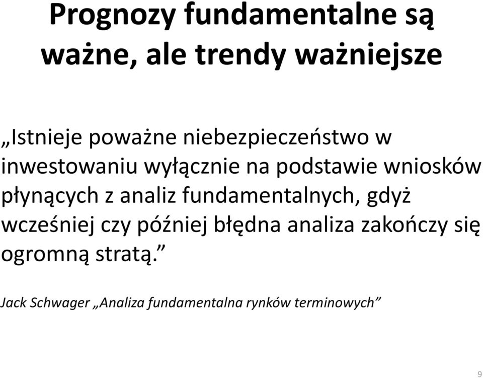 z analiz fundamentalnych, gdyż wcześniej czy później błędna analiza