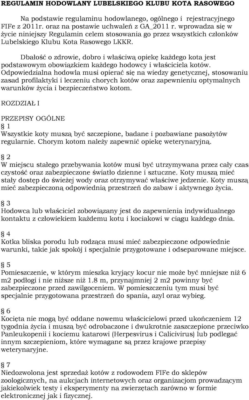 Dbałość o zdrowie, dobro i właściwą opiekę każdego kota jest podstawowym obowiązkiem każdego hodowcy i właściciela kotów.