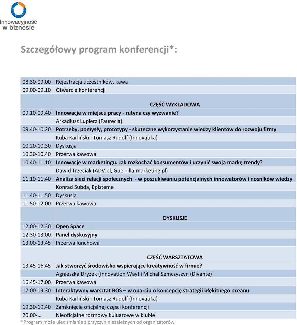 30-10.40 Przerwa kawowa 10.40-11.10 Innowacje w marketingu. Jak rozkochać konsumentów i uczynić swoją markę trendy? Dawid Trzeciak (ADV.pl, Guerrilla-marketing.pl) 11.10-11.