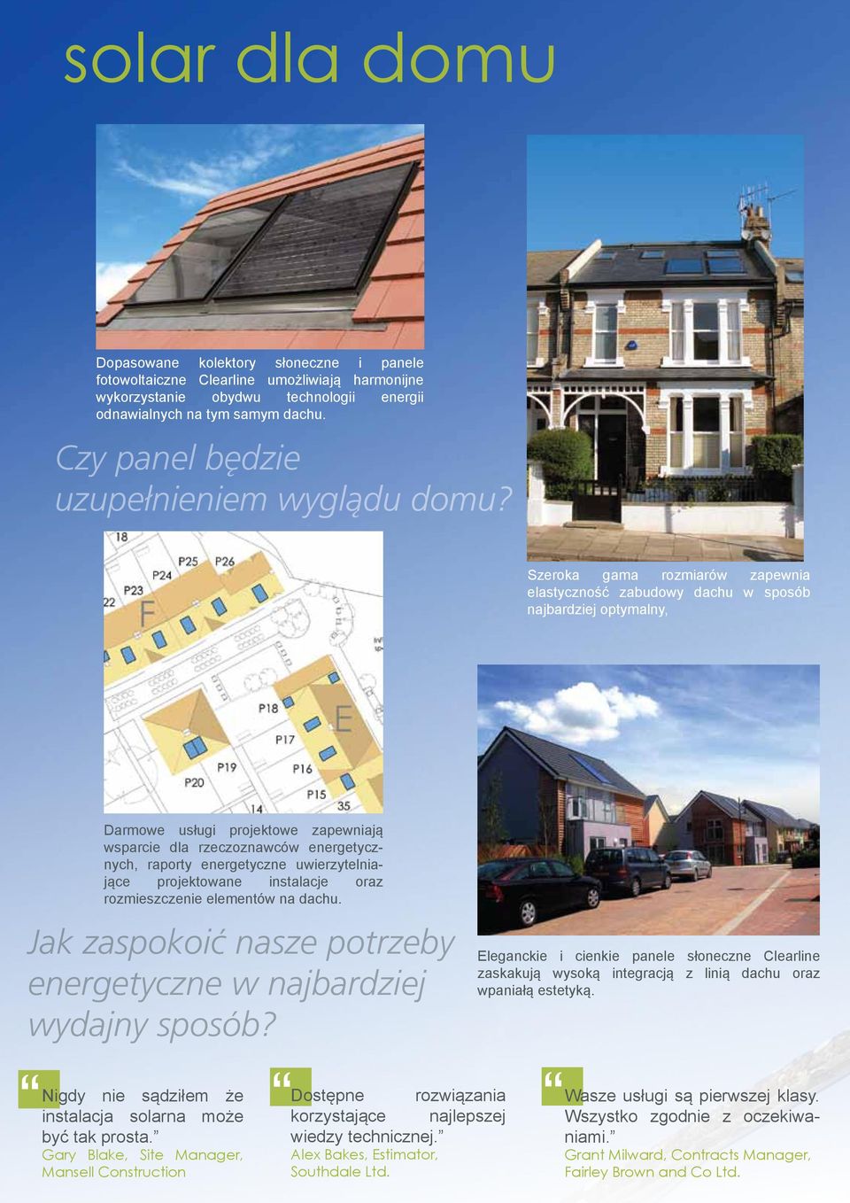 Szeroka gama rozmiarów zapewnia elastyczność zabudowy dachu w sposób najbardziej optymalny, Darmowe usługi projektowe zapewniają wsparcie dla rzeczoznawców energetycznych, raporty energetyczne