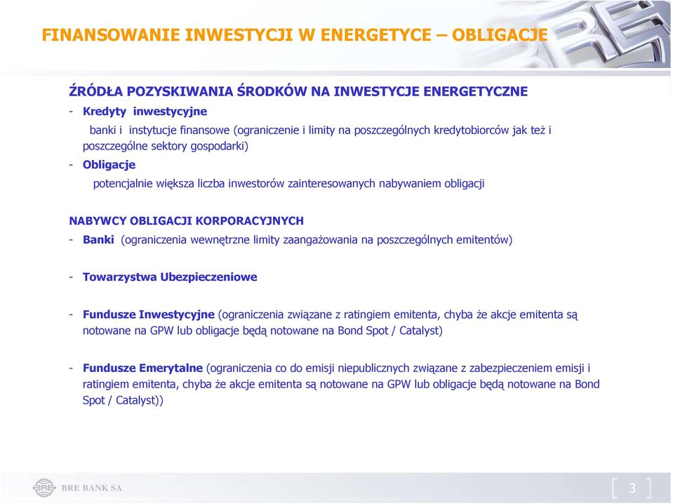 poszczególnych emitentów) - Towarzystwa Ubezpieczeniowe - Fundusze Inwestycyjne (ograniczenia związane z ratingiem emitenta, chyba Ŝe akcje emitenta są notowane na GPW lub obligacje będą notowane na