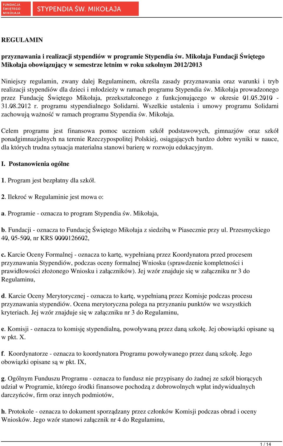 stypendiów dla dzieci i młodzieży w ramach programu Stypendia św. Mikołaja prowadzonego przez Fundację Świętego Mikołaja, przekształconego z funkcjonującego w okresie 01.05.2010-31.08.2012 r.