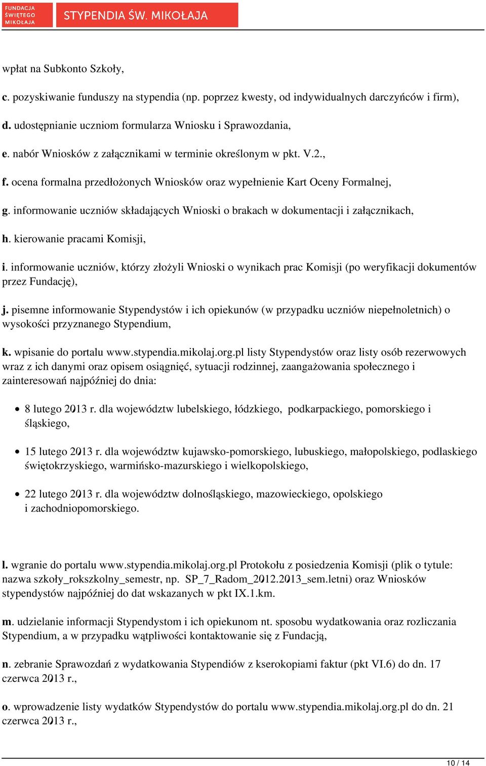 informowanie uczniów składających Wnioski o brakach w dokumentacji i załącznikach, h. kierowanie pracami Komisji, i.