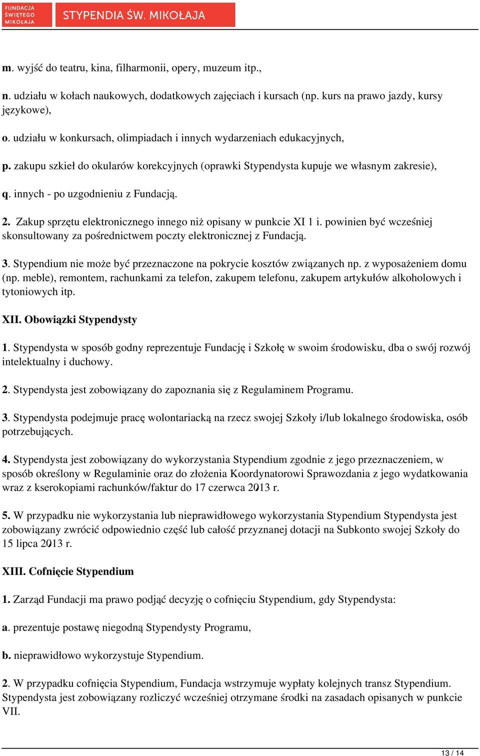 2. Zakup sprzętu elektronicznego innego niż opisany w punkcie XI 1 i. powinien być wcześniej skonsultowany za pośrednictwem poczty elektronicznej z Fundacją. 3.